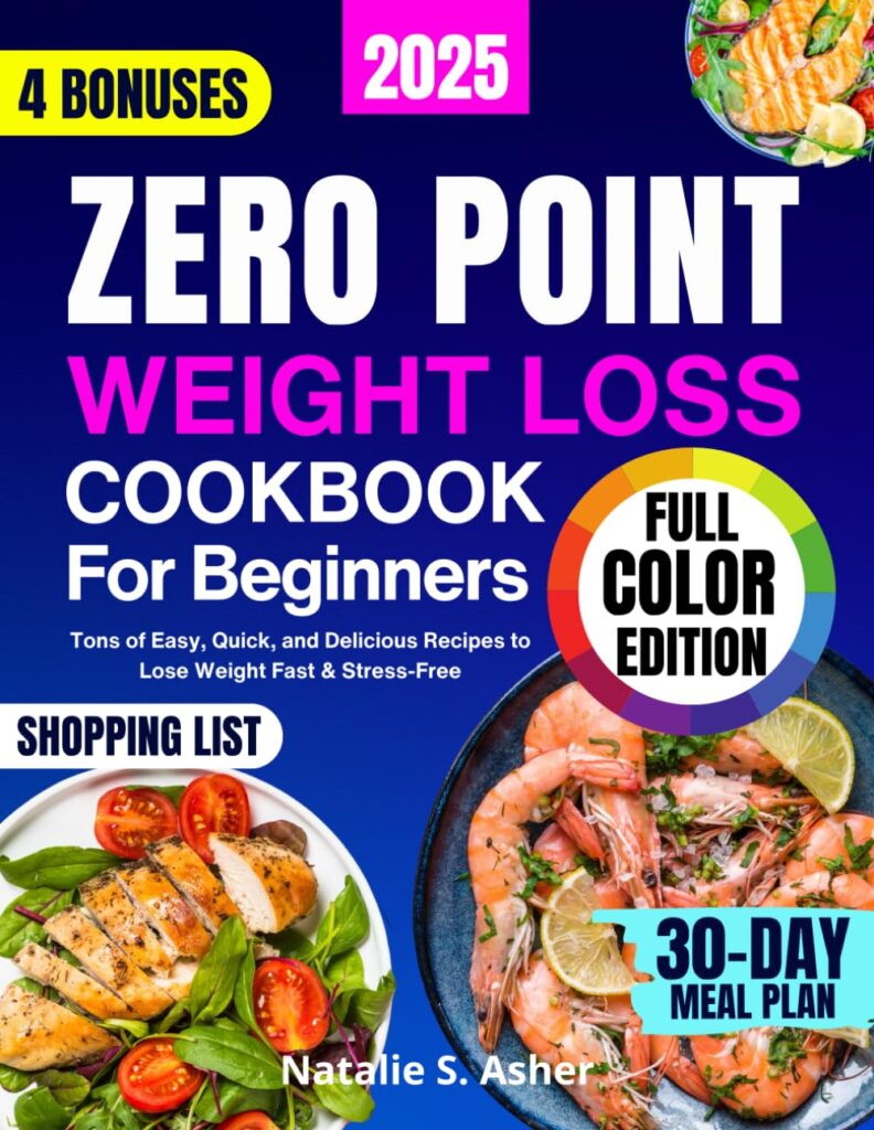 Zero Point Weight Loss Cookbook for Beginners [Full Color Edition]: Tons of Easy, Quick, and Delicious Recipes to Lose Weight Fast Stress-Free. Includes a 30-Day Meal Plan Points for Every Dish Paperback – February 15, 2025