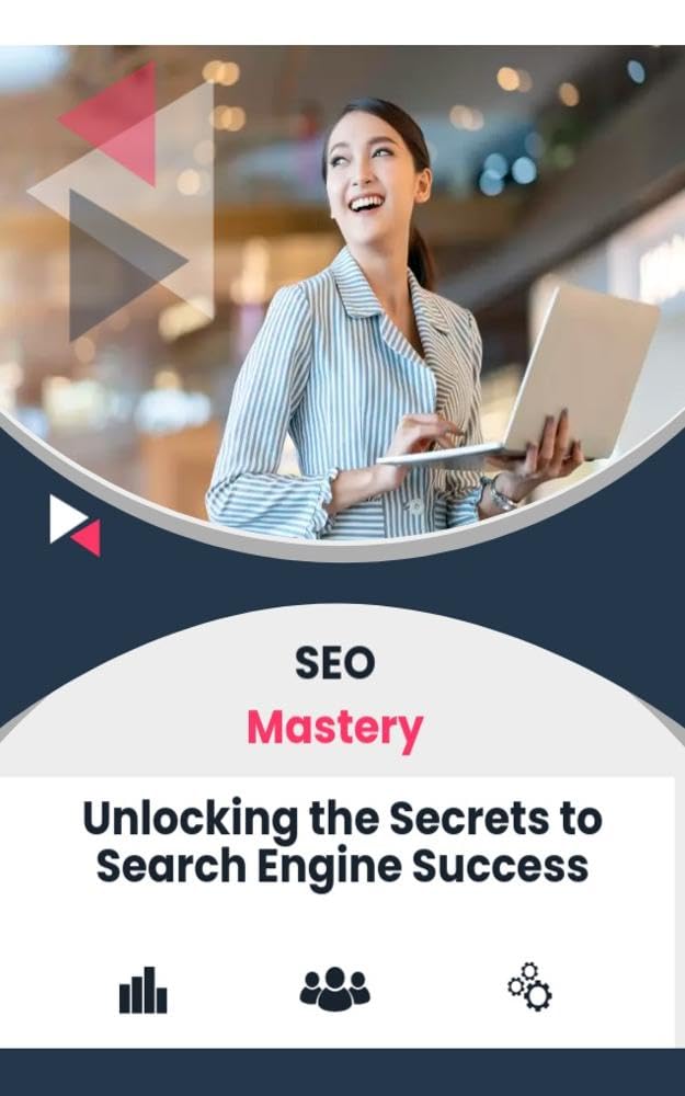 SEO Mastery: Unlocking the Secrets to Search Engine Success Kindle Edition